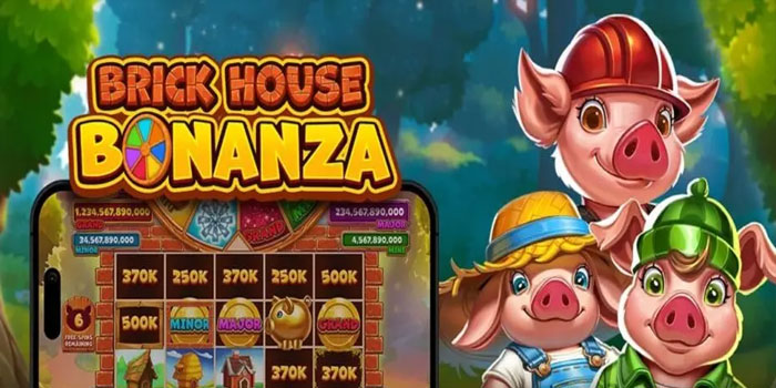 Trik Mendapatkan Jackpot di Slot Brick House Bonanza